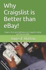 Why Craigslist Is Better Than Ebay!: How to Post and Sell Items on Craigslist...