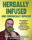 Herbally Infused and Chronically Bemused: an Herbally Infused Cookbook and