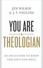 You Are a Theologian: An Invitation to Know and Love God Well - Jen Wilkin; J. T