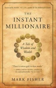 The Instant Millionaire: A Tale of Wisdom and Wealth - hardcover Fisher, Mark