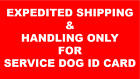 SERVICE DOG CARD SHIPPING - EXPEDITED SHIPPING ONLY!!!