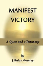 MANIFEST VICTORY: a Quest and a Testimony Paperback J. Moseley