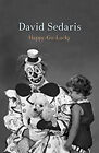 Happy-Go-Lucky Hardcover David Sedaris