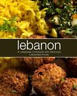 Lebanon: A Lebanese Cookbook with Delicious Lebanese Food (2nd Edition) by Pr...