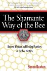 The Shamanic Way of the Bee: Ancient Wisdom and Healing Practices of the Bee...
