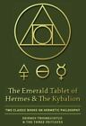 The Emerald Tablet of Hermes & The Kybalion: Two Classic Books on Hermetic Ph...
