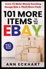 101 MORE Items To Sell On Ebay: Learn How To Make Money Reselling Garage Sale...