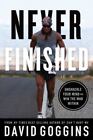 Never Finished : Unshackle Your Mind and Win the War Within by David Goggins...