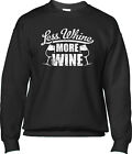 Less Whine More Wine Drinking Complaining Funny Moms Juice Joke Mens Sweatshirt
