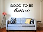 Good to be Home Vinyl Sign Decal & Sticker for Car & Home Decor & Art