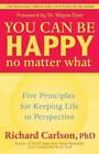 You Can Be Happy No Matter What: Five Principles for Keeping Life in Pers - GOOD