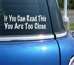IF YOU CAN READ THIS YOU ARE TOO CLOSE DECAL STICKER FUNNY TAILGATE TAILGATING