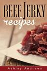 Beef Jerky Recipes book: Homemade Beef ,Turkey, Buffalo, Venison, Fish Jerky-NEW