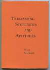 Mary McGRATH / Trespassing Stoplights and Attitudes 1st Edition 1980