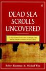 The Dead Sea Scrolls Uncovered: The First Complete Translation and Interpretatio