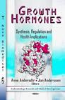 Growth Hormones: Synthesis, Regulation & Health Implications by Anne Andersdtr (