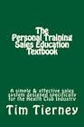 The Personal Training Sales Education Textbook: A simple and effecti - VERY GOOD