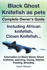 Black Ghost Knifefish As Pets: African Knifefish, Clown Knifefish (BOOK)