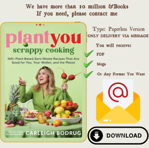 PlantYou: Scrappy Cooking: 140+ Plant-Based Zero-Waste Recipes That Are Good for