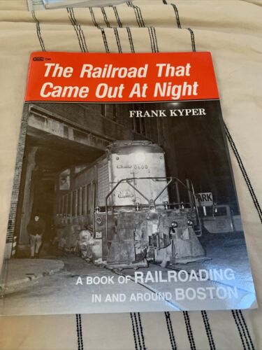 The Railroad That Came Out At Night. Frank Kyper. Softcover. Boston Railroading.