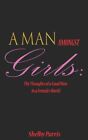 A Man Amongst Girls: The Thoughts Of A Good Man In A Female's World