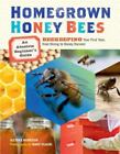 Homegrown Honey Bees: An Absolute Beginner's Guide to Beekeeping Your First Year