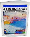 LIFE IN TIME-SPACE Answers Big Questions - Spiritual Metaphysical Mindfulness
