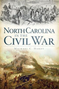 North Carolina in the Civil War Paperback Michael C. Hardy