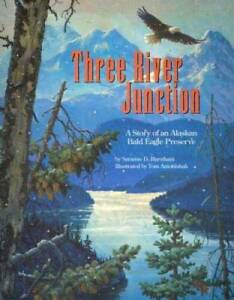 Three River Junction: A Story of an Alaskan Bald Eagle Preserve - a Wild  - GOOD