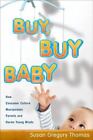 New ListingBuy, Buy Baby: How Consumer Culture Manipulates Parents and Harms Young Minds