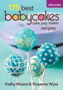 175 Best Babycakes Cake Pop Maker Recipes - Paperback By Moore, Kathy - GOOD