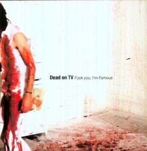 DEAD ON TV Fuck You, I'm Famous CD NEW INDUSTRIAL PUNK Chemlab Die Warzau