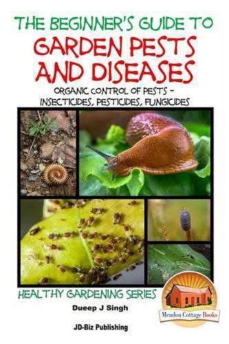 A Beginner's Guide to Garden Pests and Diseases: Organic Control of Pests - Inse
