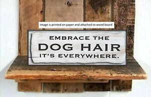 Rustic  Dog Sign, EMBRACE THE DOG HAIR, pet humor, home decor, farmhouse ww