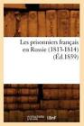 Les Prisonniers Francais En Russie (1813-1814) (Ed 1859)