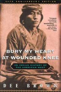 Bury My Heart at Wounded Knee: An Indian History of the American West - GOOD