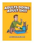 Wood Rocket Adults Doing Adult Shit Coloring Book Adults Only!- 24 Pages