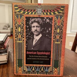 American Egyptologist : The Life of James Henry Breasted and the Creation of His
