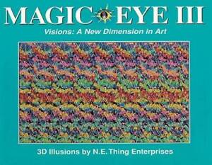 Magic Eye III, Vol. 3 Visions A New Dimension in Art 3D Illustrations - GOOD