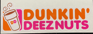 Dunkin' Deez Nuts Donuts  -Vinyl Decal Sticker Auto Car Truck Window  Jdm Funny
