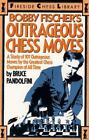 Bobby Fischer's Outrageous Chess Moves: A Study of 101 Outrageous Moves by the G