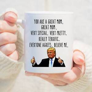 Trump You Are A Great Mom Very Special Very Pretty Believe Me Mother's Day Mug