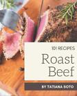 101 Roast Beef Recipes: A Roast Beef Cookbook that Novice can Cook by Tatiana So