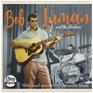 ROCKABILLY: BOB LUMAN-Wild Eyed Woman/Amarillo Blues SLEAZY RECORDS