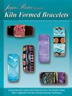 Kiln Formed Bracelets - Introduction to Glass Formed Jewelry by Jayne Persico