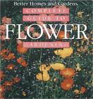 Complete Guide to Flower Gardening by Better Homes and Gardens; Roth, Susan A.