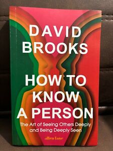 How to Know a Person : The Art of Seeing Others Deeply by David Brooks