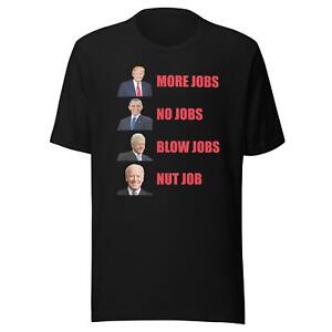 Political Humor T-Shirt Trump More Jobs Biden Nut Job