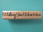 Wishing You Were Here Phrase STAMP CABANA Rubber Stamp