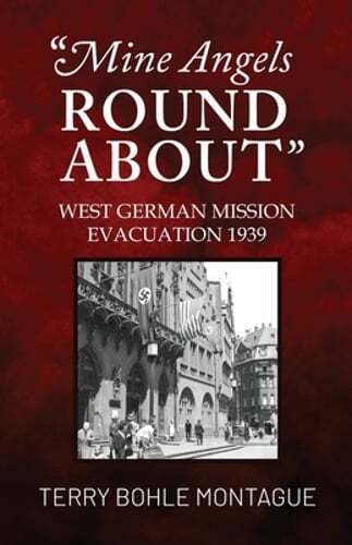Mine Angels Round About: West German Mission Evacuation 1939 by Montague: New